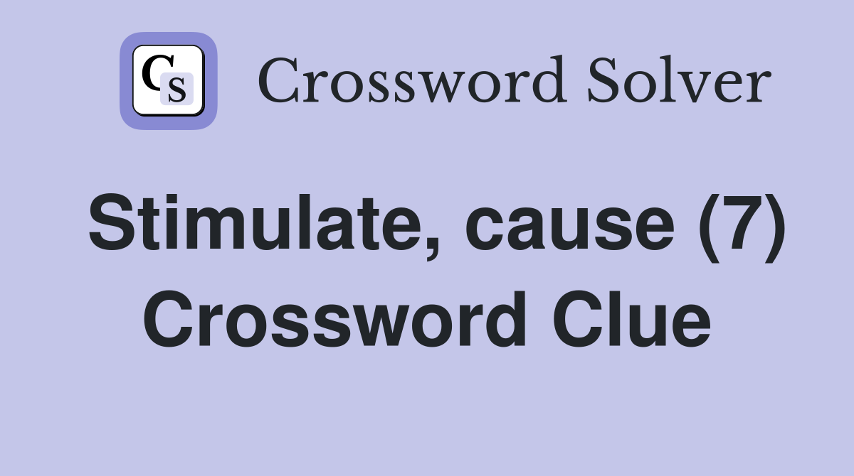 stimulate-cause-7-crossword-clue-answers-crossword-solver